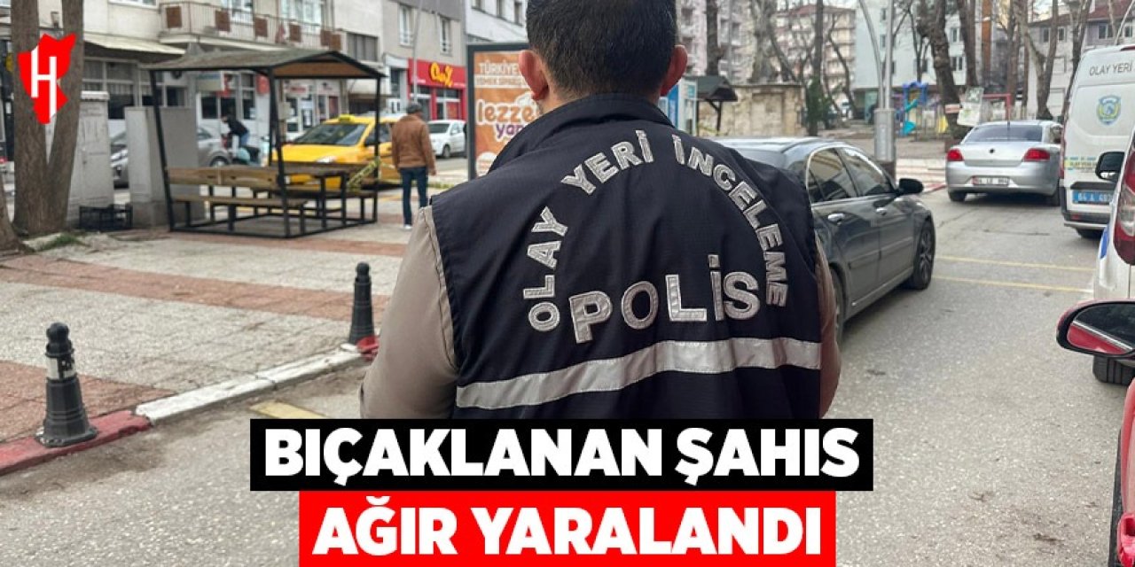 Bıçaklanan şahıs ağır yaralandı