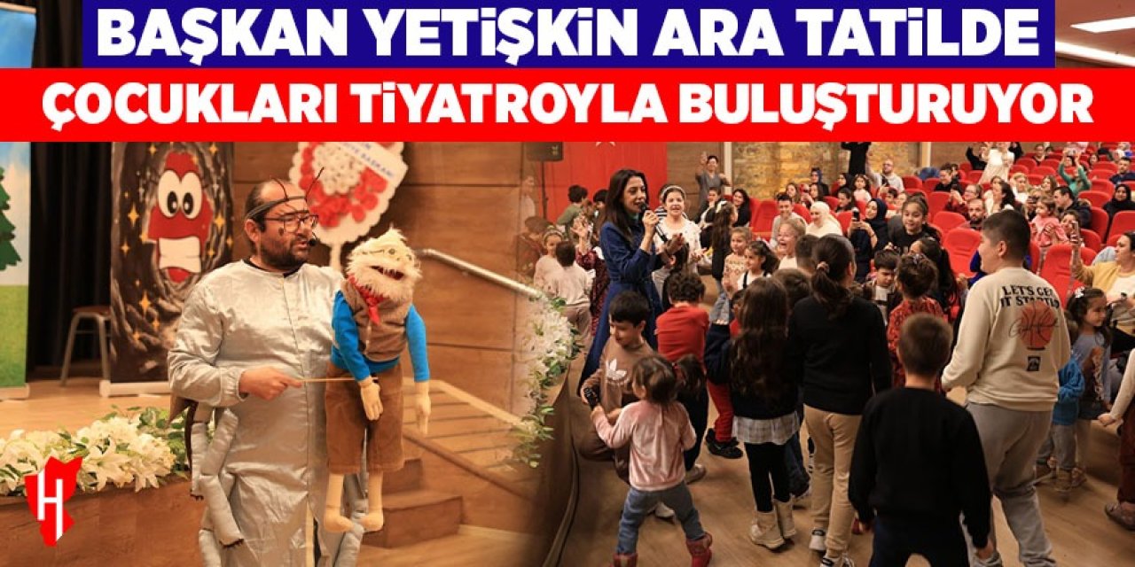 Başkan Yetişkin çocukları tiyatroyla buluşturuyor