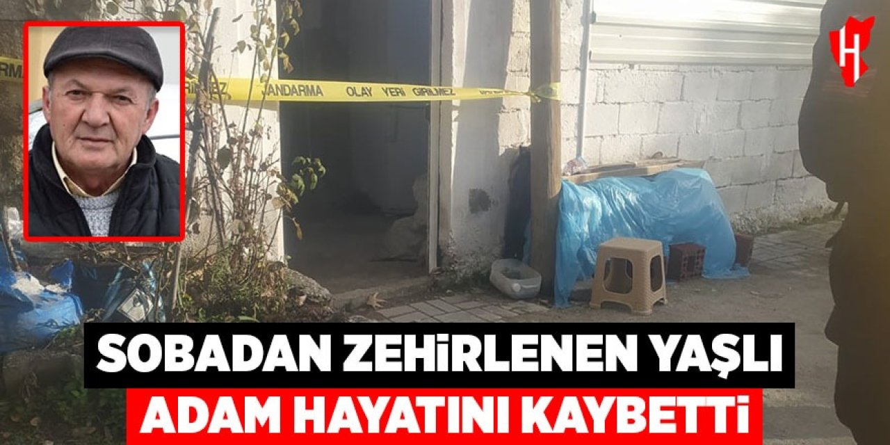 Sobadan zehirlenen yaşlı adam hayatını kaybetti