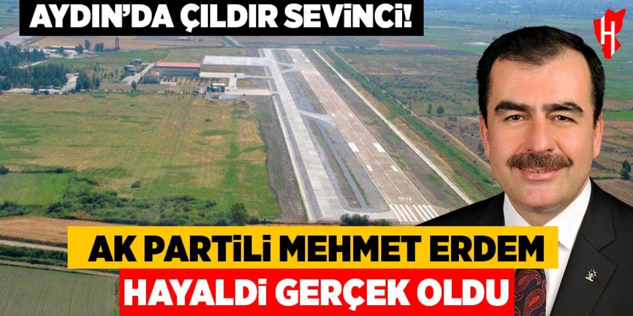 Aydın’da Çıldır sevinci! AK Partili Mehmet Erdem: Hayaldi, gerçek oldu