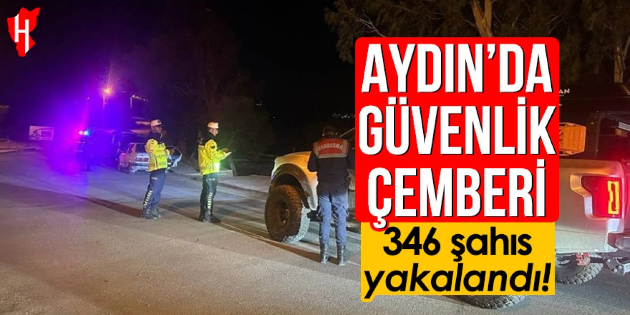 Aydın'da güvenlik çemberi: Aranan 346 şahıs yakalandı