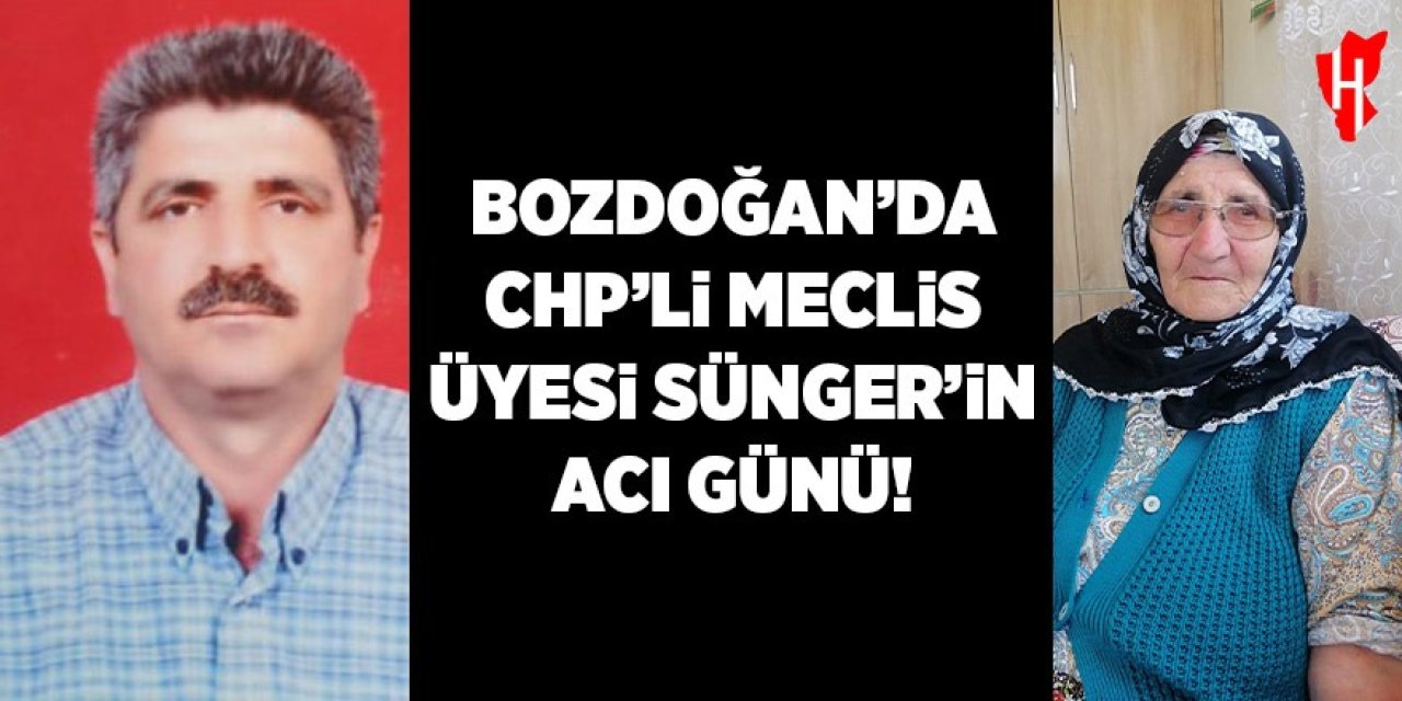 Bozdoğan'da CHP’li Meclis Üyesi Sünger’in acı günü