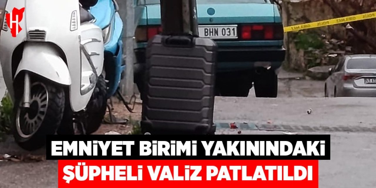 Emniyet birimi yakınındaki şüpheli valiz patlatıldı
