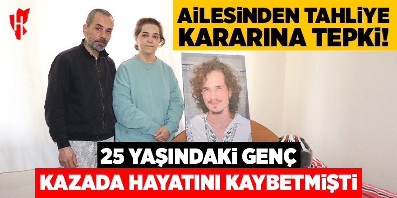 Kazada hayatını kaybeden gencin ailesinden tahliye kararına tepki