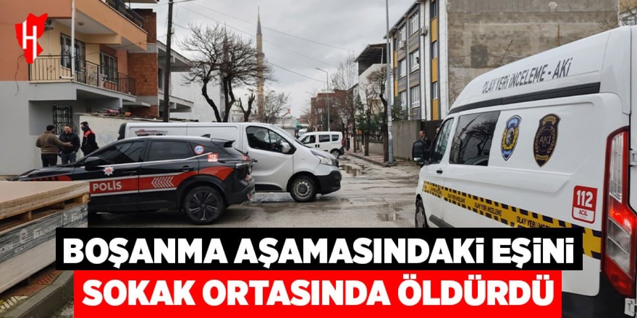 Boşanma aşamasındaki karısını sokak ortasında öldürdü