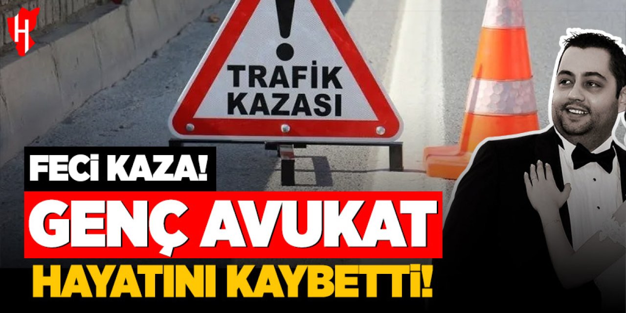 Feci kaza: Genç avukat hayatını kaybetti