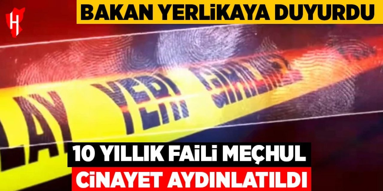 Bakan Yerlikaya duyurdu: 10 yıllık faili meçhul cinayet aydınlatıldı