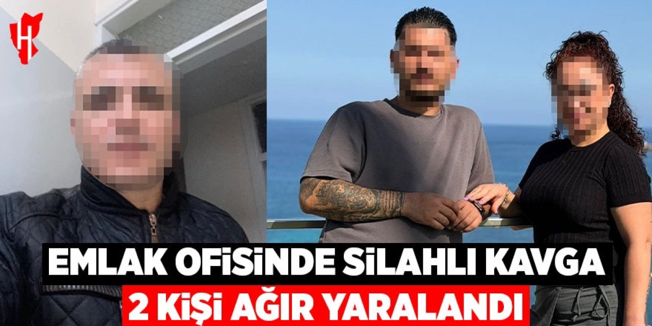 Emlak ofisinde silahlı kavga: 2 ağır yaralı