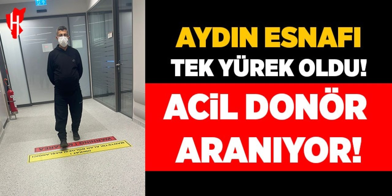 Aydın esnafı tek yürek oldu! Acil donör aranıyor