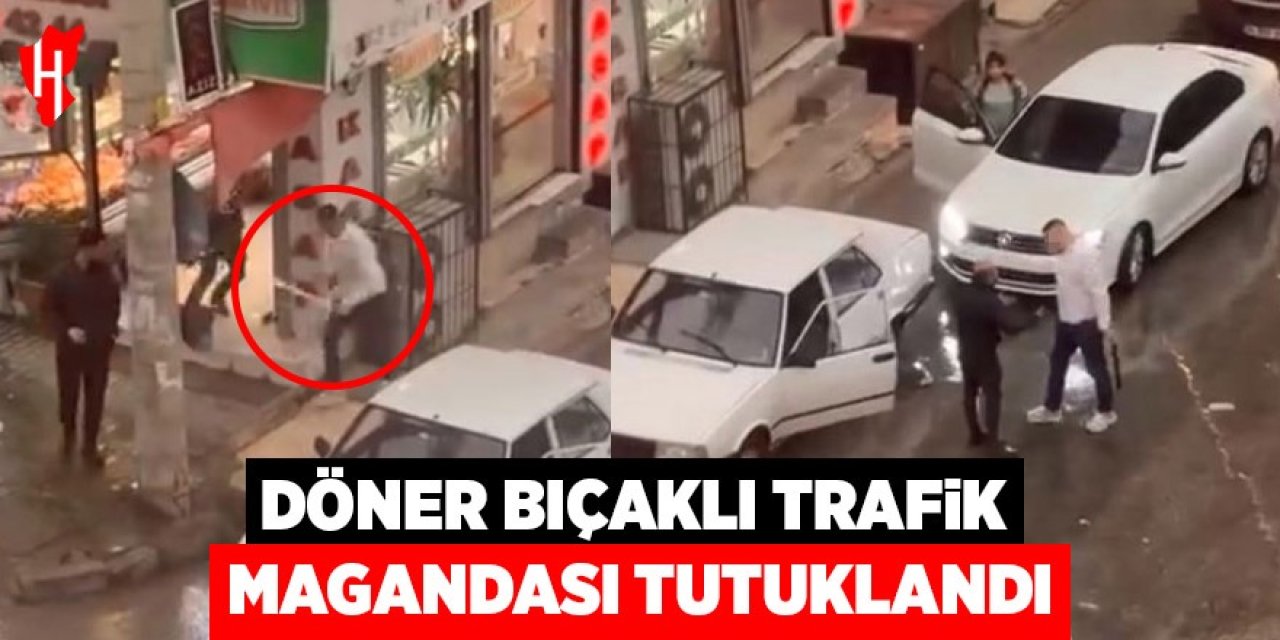 Döner bıçaklı trafik magandası tutuklandı