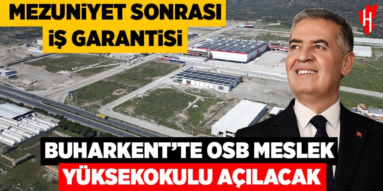 Buharkent’te OSB Meslek Yüksekokulu açılacak Mezuniyet sonrası iş garantisi