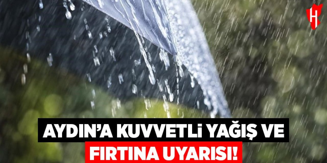 Aydın'a kuvvetli yağış ve fırtına uyarısı
