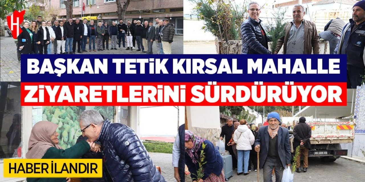 Başkan Tetik kırsal mahalle ziyaretlerini sürdürüyor