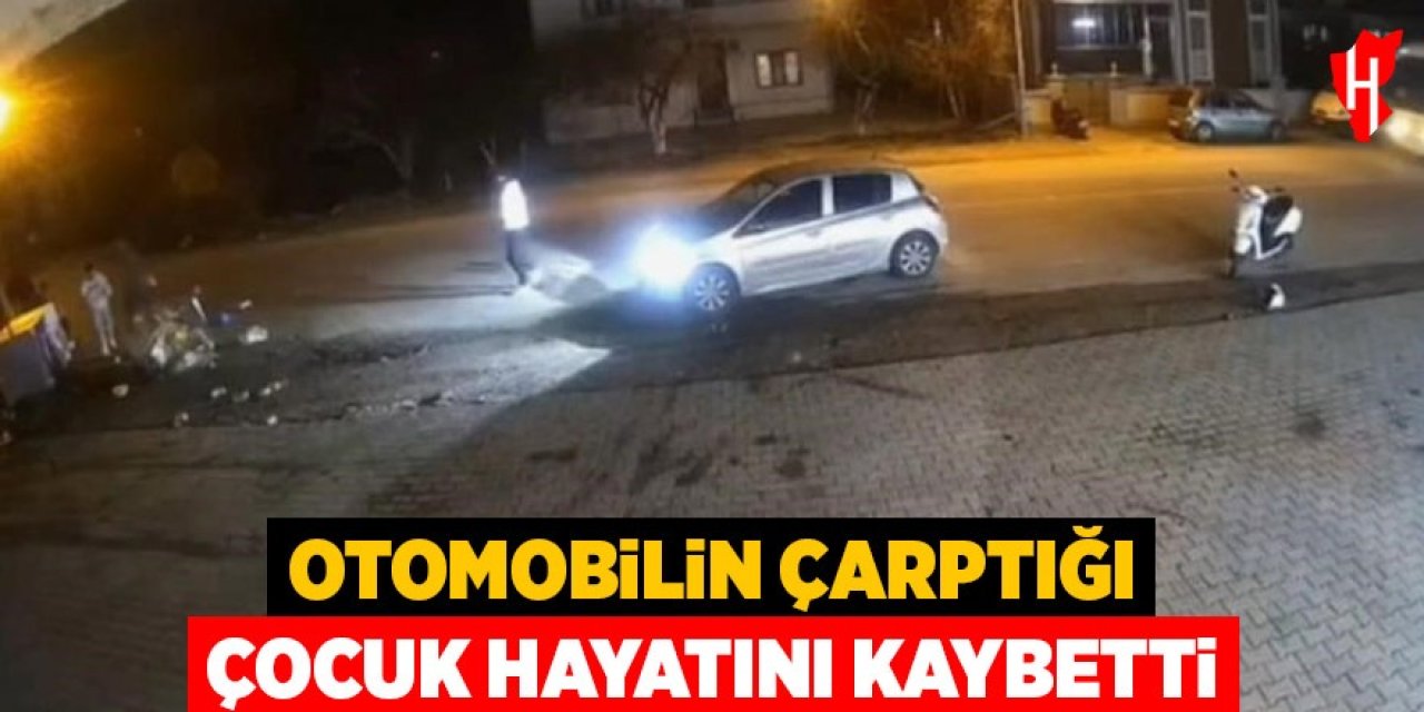 Otomobilin çarptığı 9 yaşındaki çocuk hayatını kaybetti