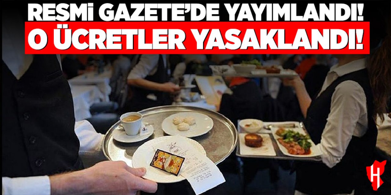 Restoran ve kafelerde yeni dönem: O ücretler yasaklandı