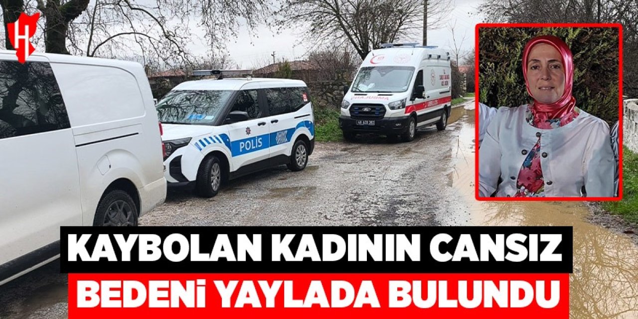 Kaybolan kadının cansız bedeni yaylada bulundu