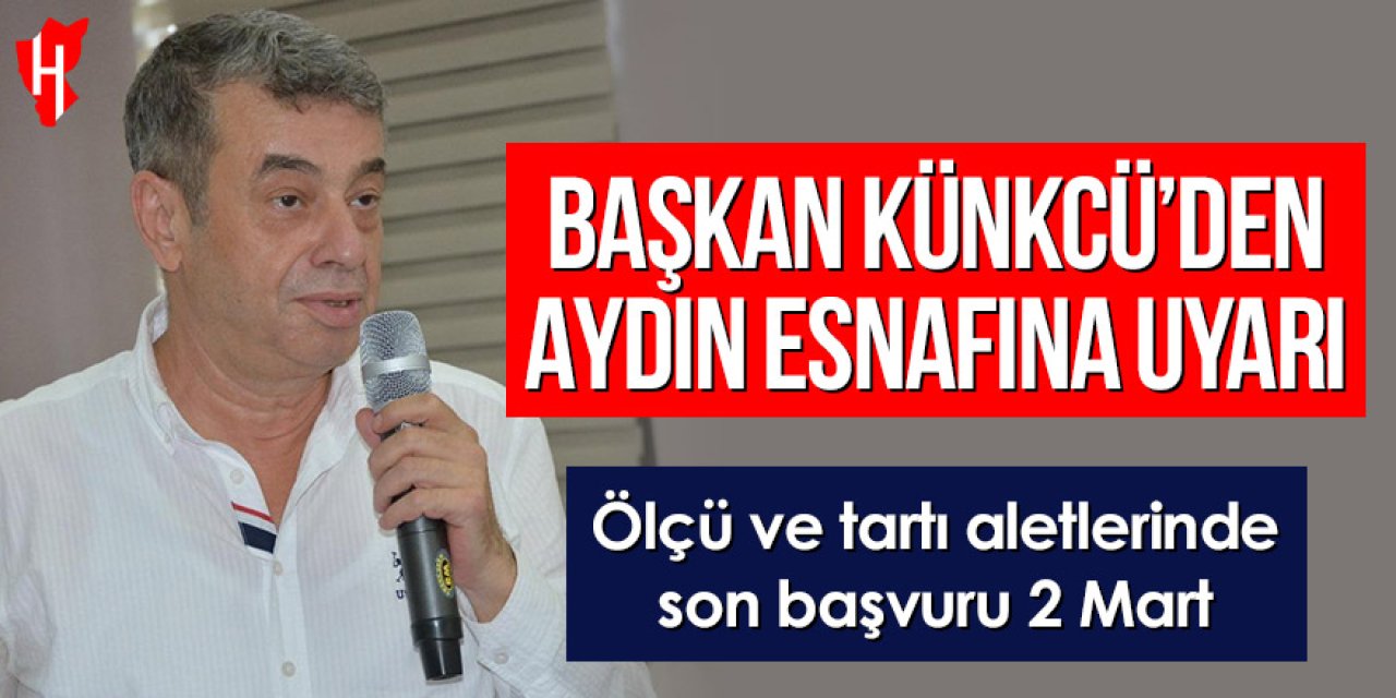 Başkan Künkcü’den Aydın esnafına uyarı: Ölçü ve tartı aletlerinde son başvuru 2 Mart