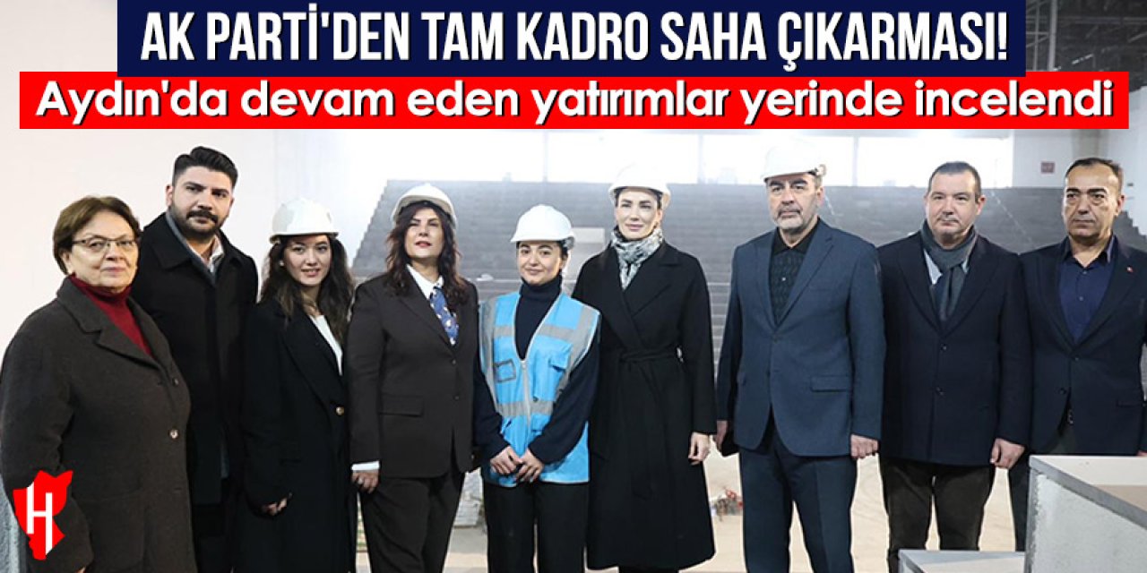 Başkan Çerçioğlu ve AK Parti heyeti: Devam eden yatırımları yerinde inceledi