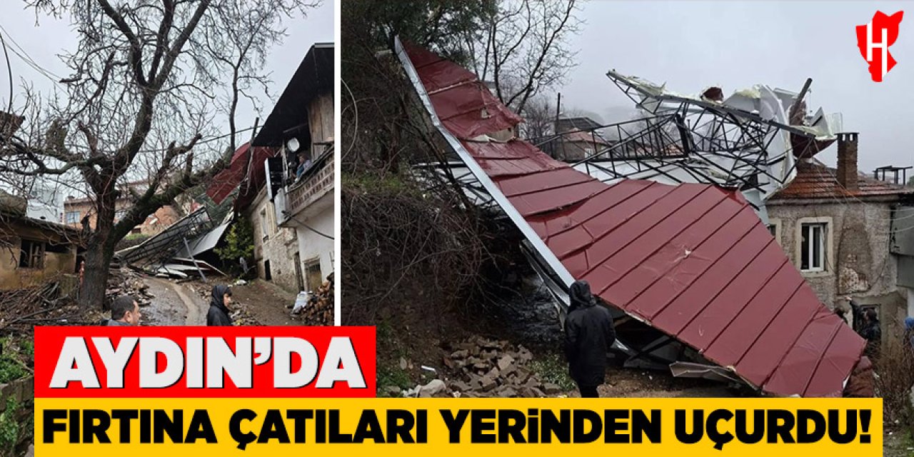 Aydın'da fırtına çatıları yerinden uçurdu