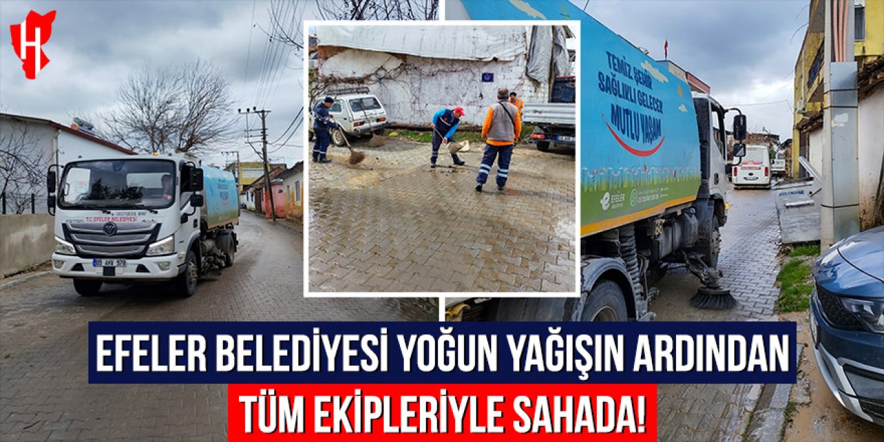 Efeler Belediyesi yoğun yağışın ardından tüm ekipleriyle sahada