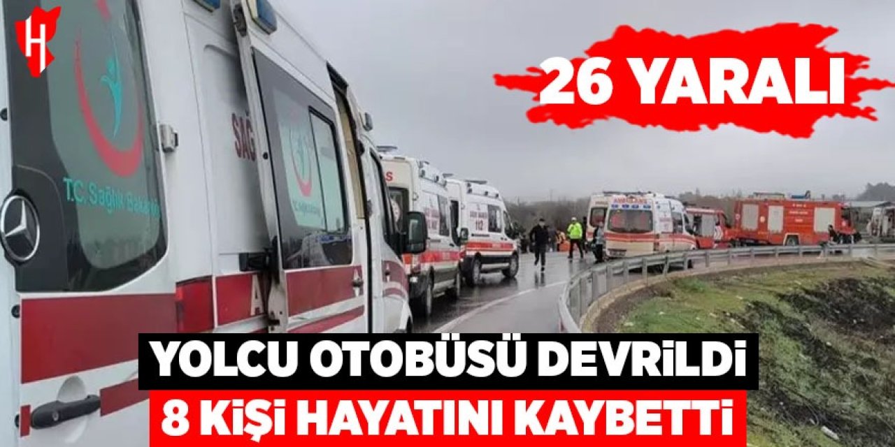 Yolcu otobüsü devrildi: 8 ölü, 26 yaralı
