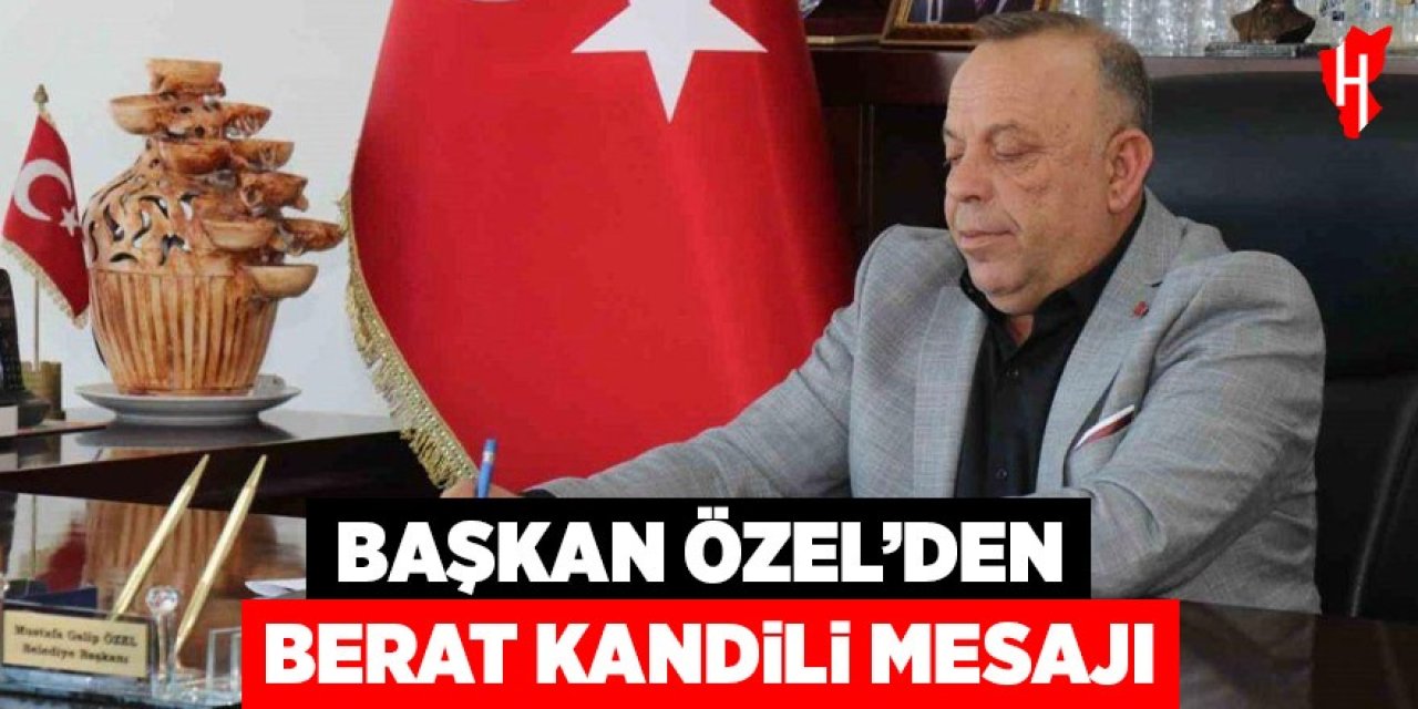 Başkan Özel'den Berat Kandili mesajı