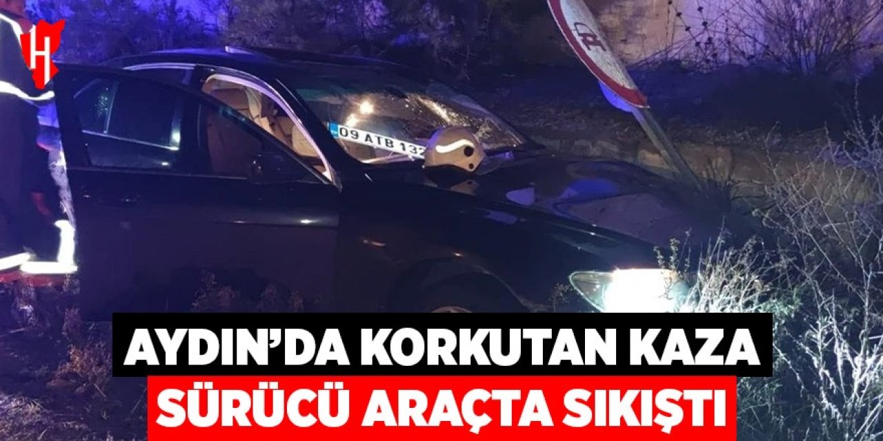 Aydın'da korkutan kaza: Sürücü araçta sıkıştı