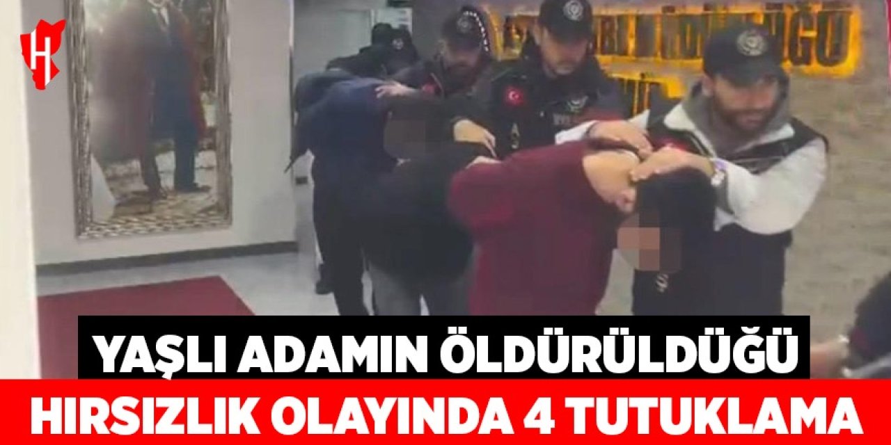 Yaşlı adamın öldürüldüğü hırsızlık olayında 4 tutuklama