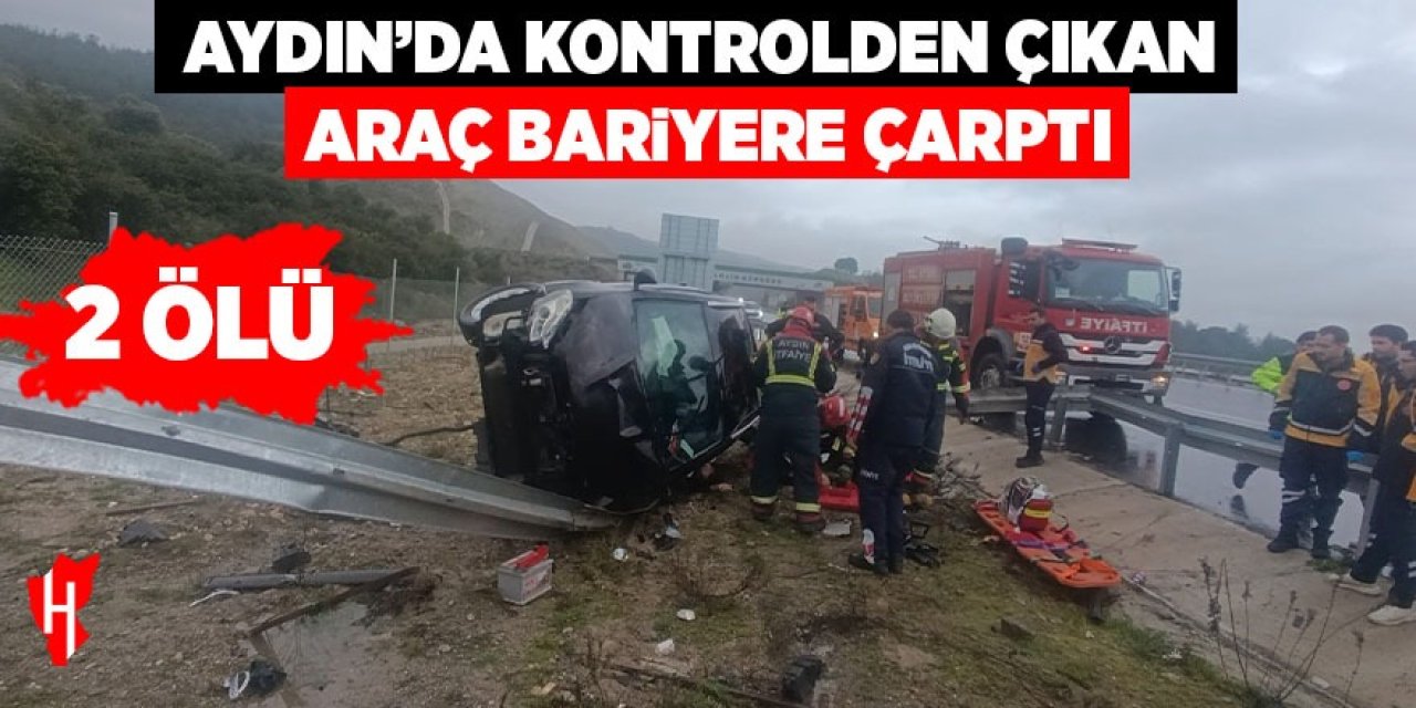 Aydın'da kontrolden çıkan araç bariyere çarptı: 2 ölü