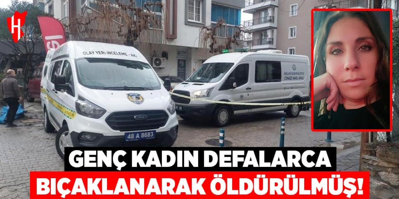 Genç kadının defalarca bıçaklanarak öldürüldüğü ortaya çıktı