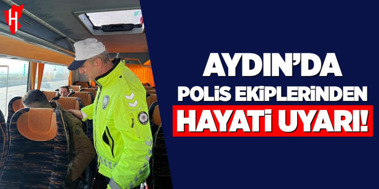 Aydın'da polis ekiplerinden hayati uyarı