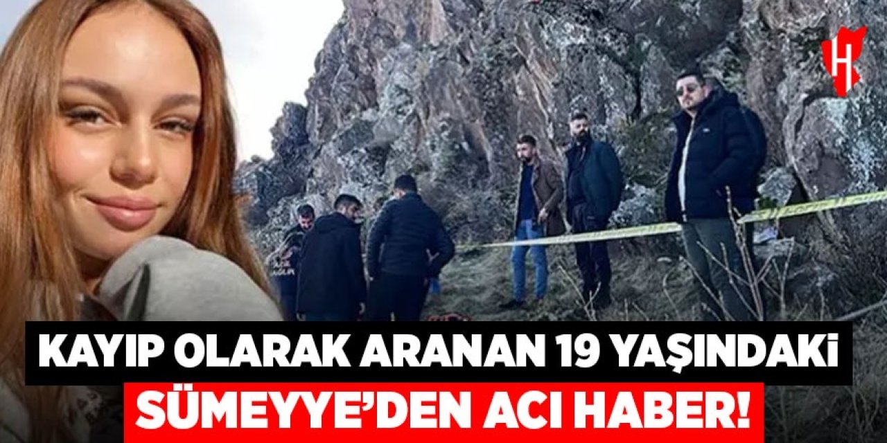 Kayıp olarak aranan 19 yaşındaki Sümeyye'den acı haber