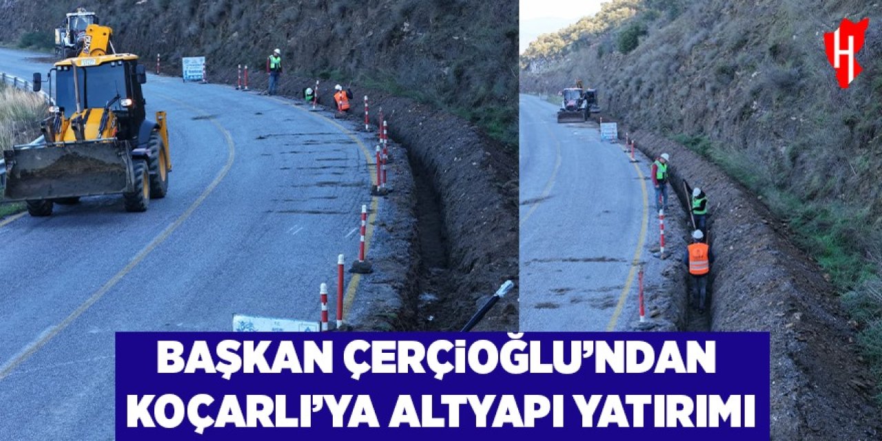 Başkan Çerçioğlu'ndan Koçarlı'ya altyapı yatırımı