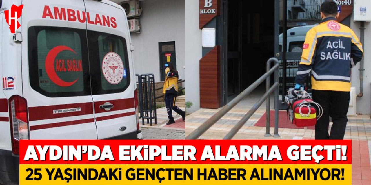 Aydın'da ekipler alarma geçti: 25 yaşındaki gençten haber alınamıyor