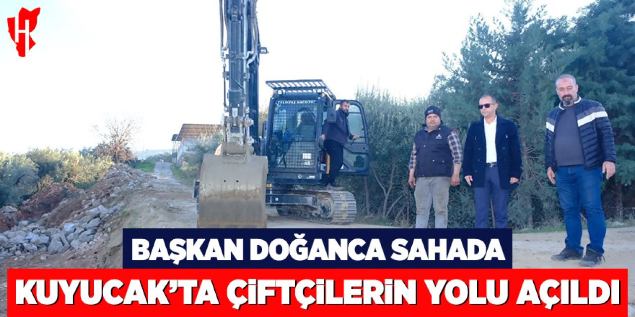 Başkan Doğanca sahada: Kuyucak'ta çiftçilerin yolu açıldı