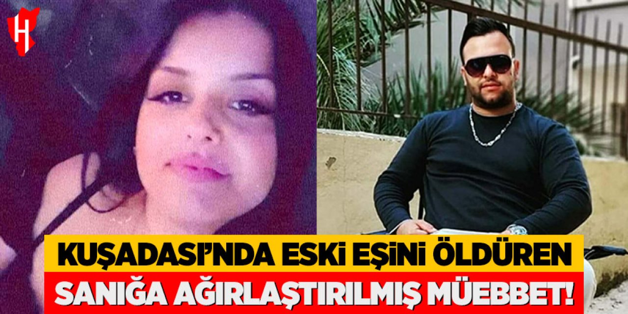 Kuşadası'nda eski eşini öldüren sanığa ağırlaştırılmış müebbet