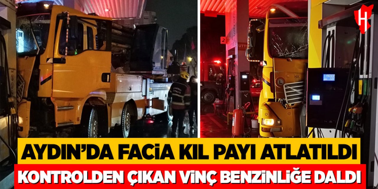 Aydın'da facia kıl payı atlatıldı: Kontrolden çıkan vinç benzinliğe daldı