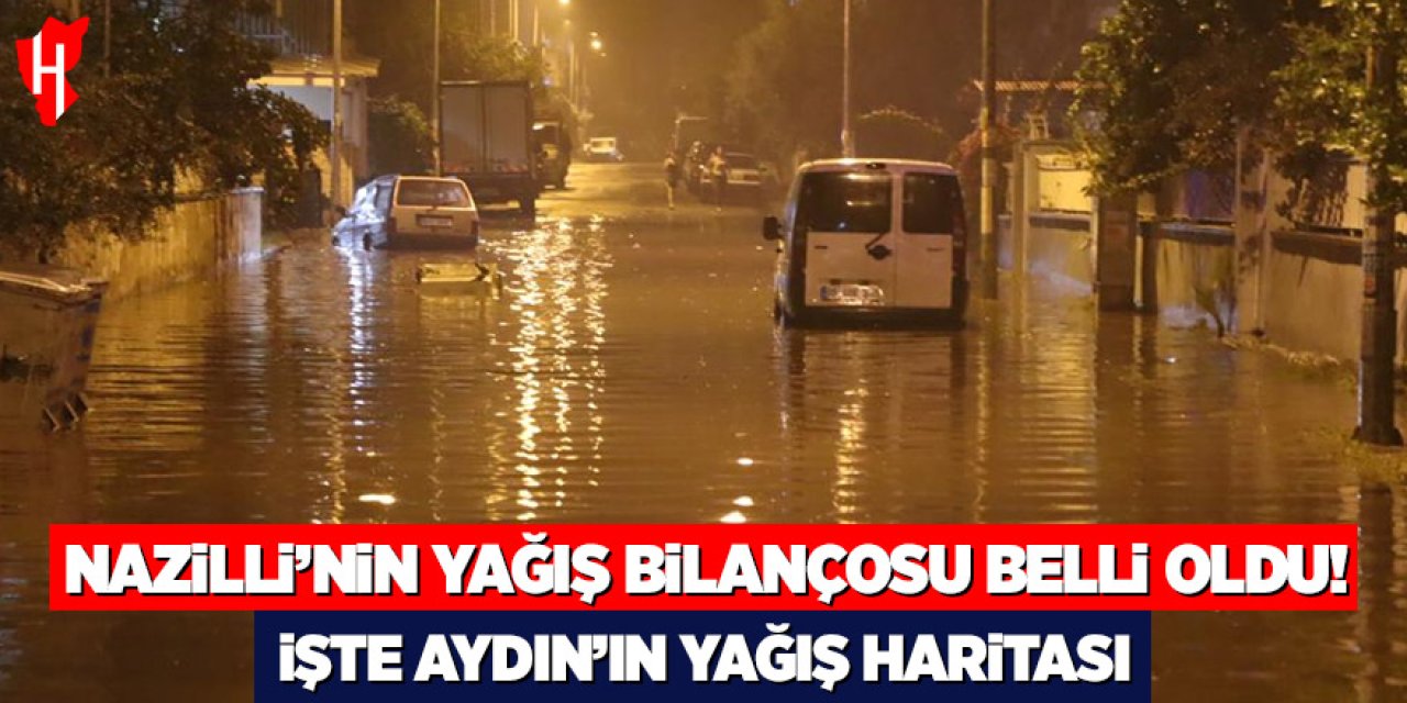 Nazilli'nin yağış bilançosu belli oldu: İşte Aydın'ın yağış haritası