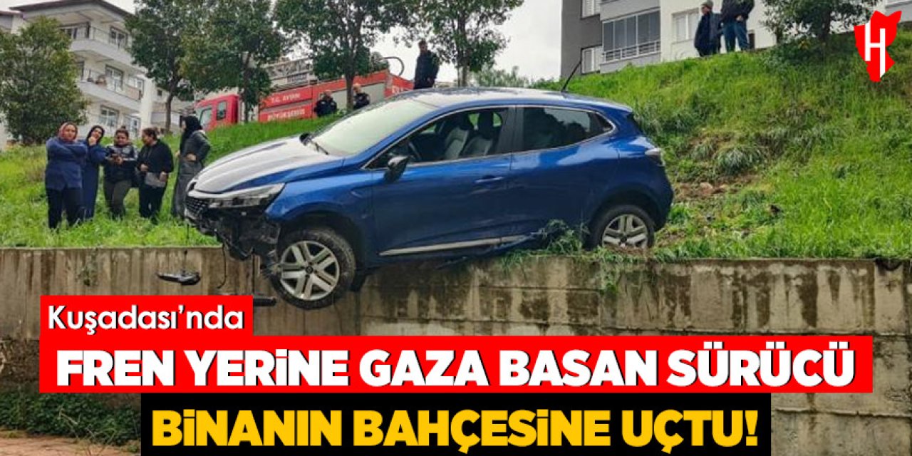Kuşadası'nda fren yerine gaza basan sürücü: Binanın bahçesine uçtu