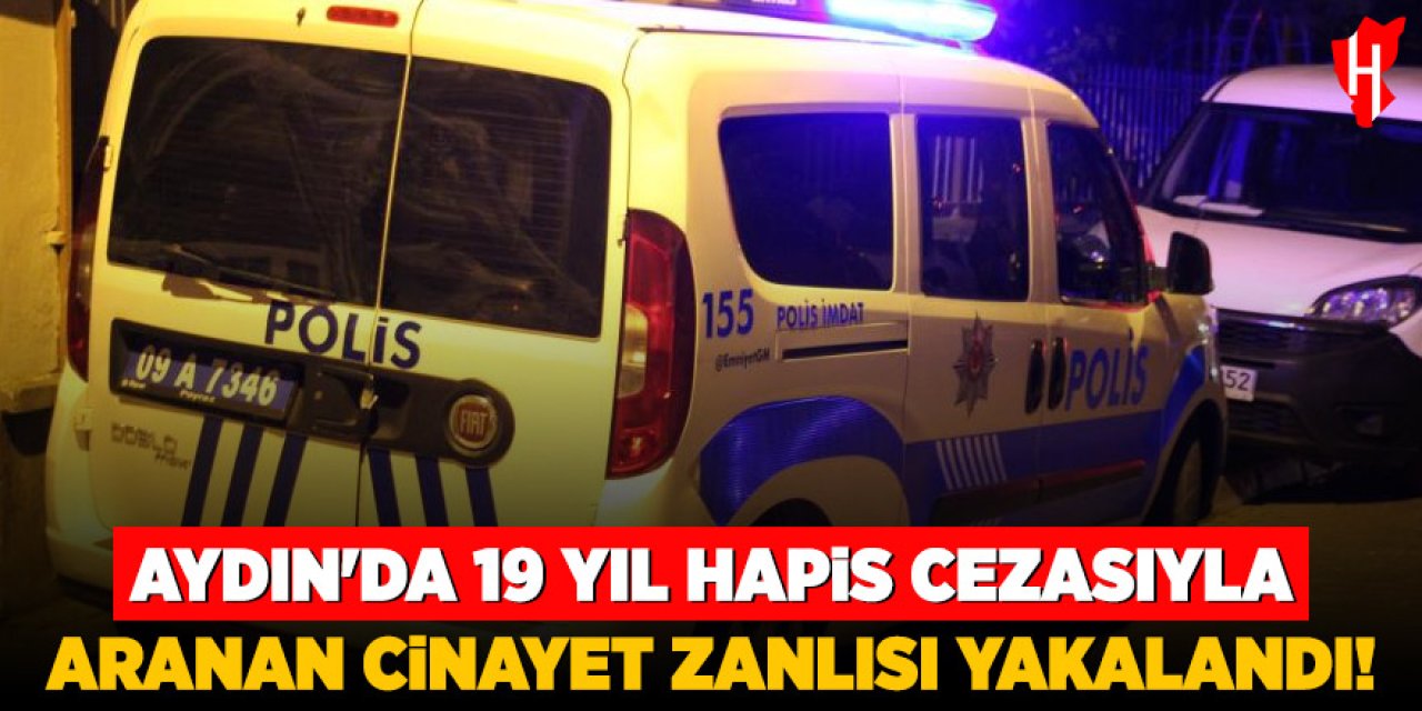Aydın'da 19 yıl hapis cezasıyla aranan cinayet zanlısı yakalandı