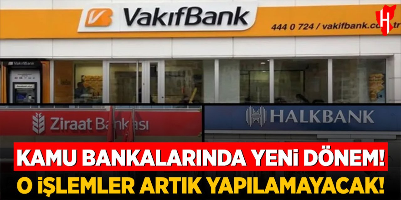 Kamu bankalarında yeni düzenleme: O işlemler artık yapılamayacak