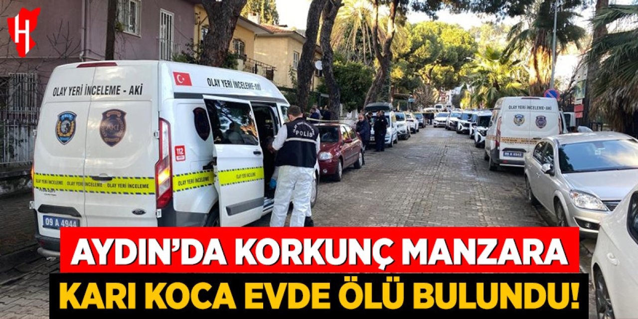 Aydın'da korkunç manzara: Karı koca evde ölü bulundu