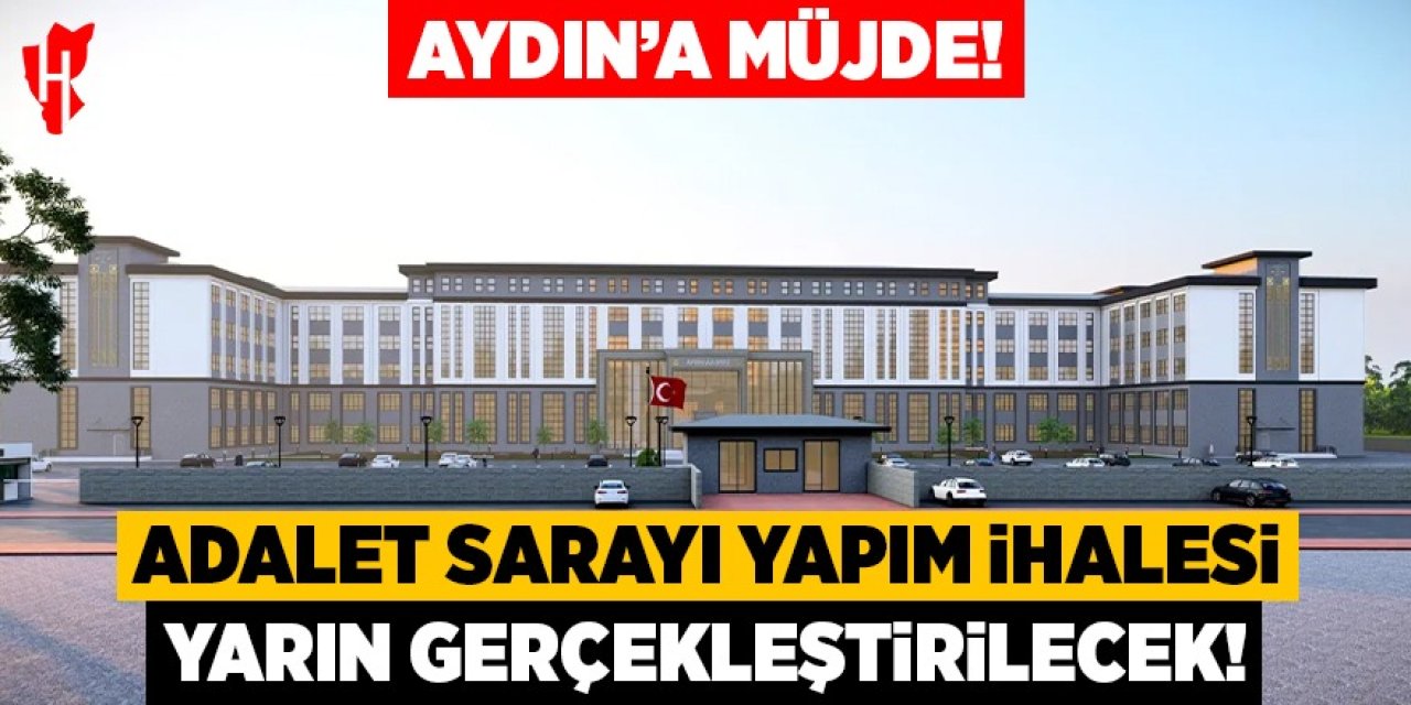 Aydın’a müjde! Adalet Sarayı yapım ihalesi yarın gerçekleştirilecek