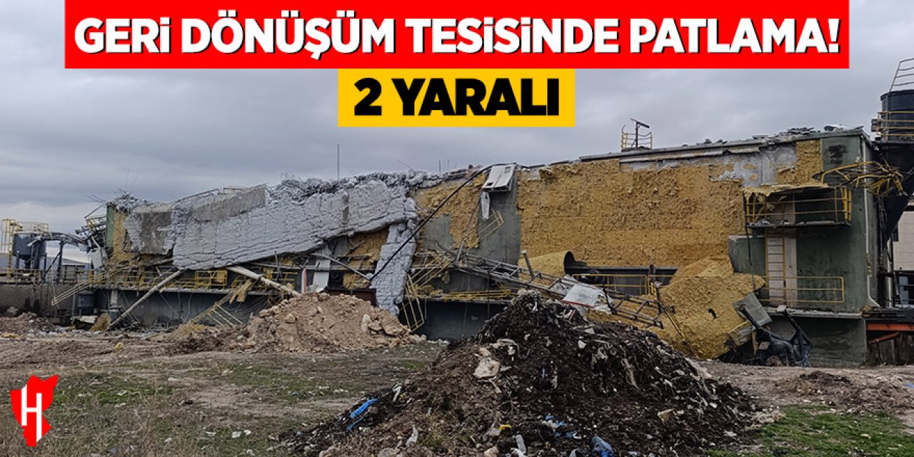 Geri dönüşüm tesisinde patlama: 2 yaralı