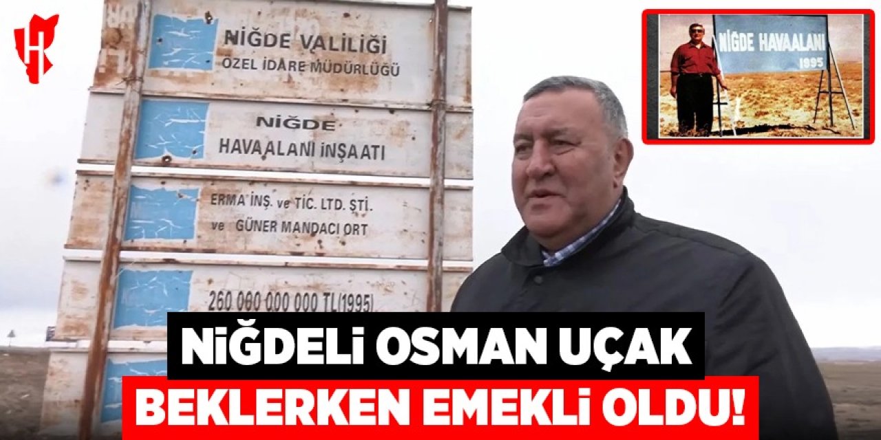 Niğdeli Osman, uçak beklerken emekli oldu!