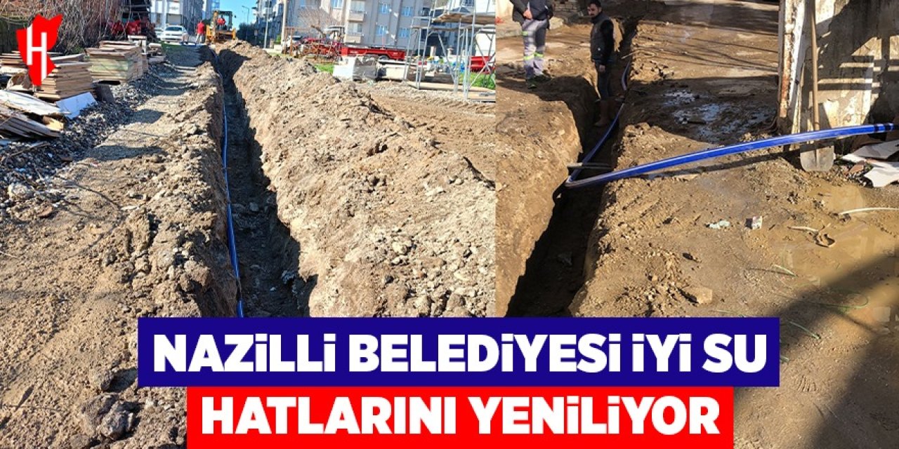 Nazilli Belediyesi iyi su hatlarını yenilemeye devam ediyor