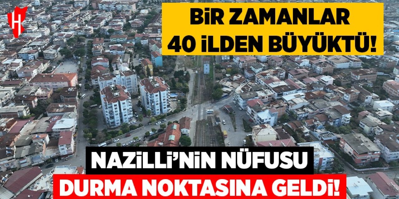 Bir zamanlar 40 ilden büyüktü! Nazilli’nin nüfusu durma noktasına geldi