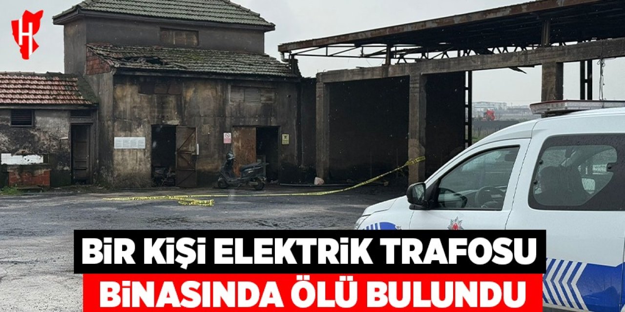 Bir kişi elektrik trafosu binasında ölü bulundu