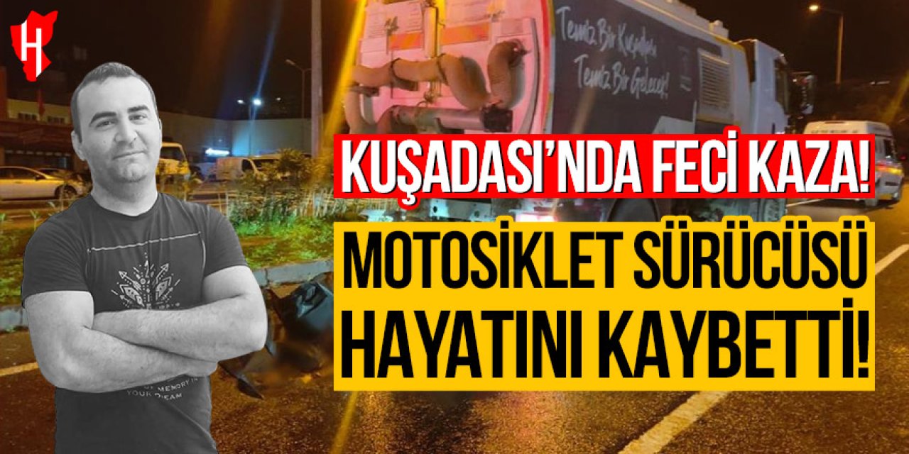 Kuşadası'nda feci kaza: Motosiklet sürücüsü hayatını kaybetti
