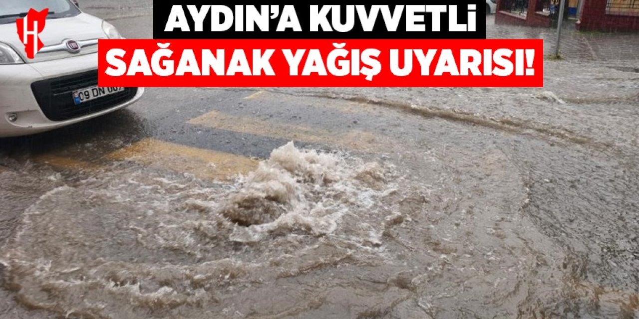 Aydın’a kuvvetli sağanak yağış uyarısı